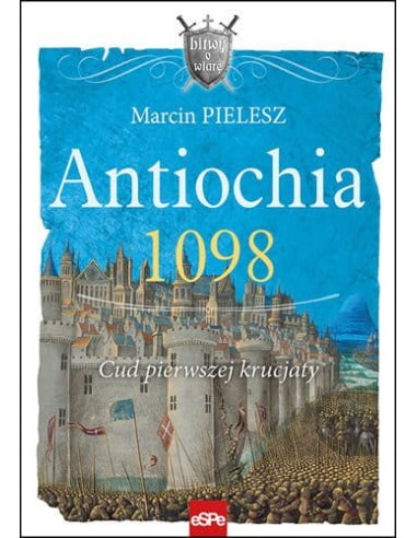 Antiochia 1098. Cud pierwszej krucjaty