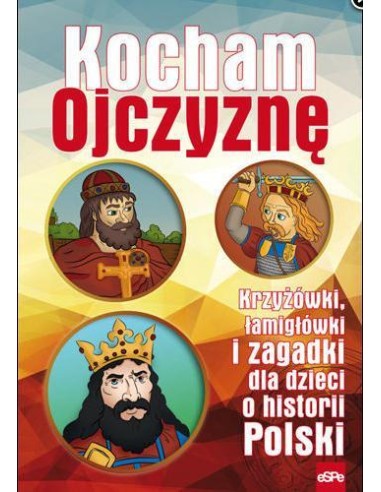 Kocham Ojczyznę. Krzyżówki, łamigłówki i zagadki dla dzieci o historii Polski