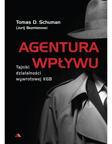 Agentura wpływu. Tajniki działalności wywrotowej KGB