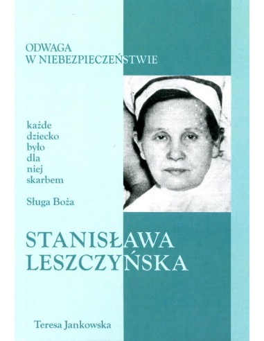 Odwaga w niebezpieczeństwie - Stanisława Leszczyńska