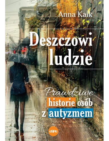 Deszczowi ludzie. Prawdziwe historie osób z autyzmem