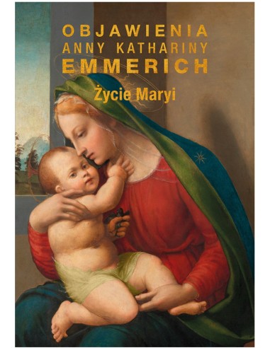 Życie Maryi. Objawienia A.K. Emmerich nowe wydanie