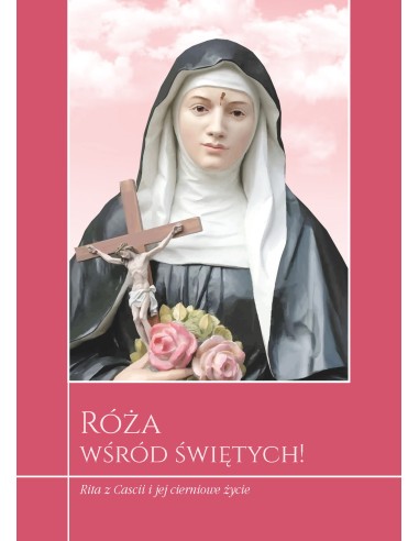 Róża wśród Świętych. Rita z Cascii i jej cierniowe życie