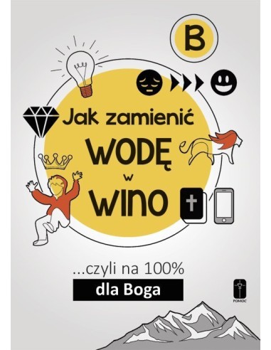 JAK ZAMIENIĆ WODĘ W WINO ... czyli na 100% dla Boga. Część B