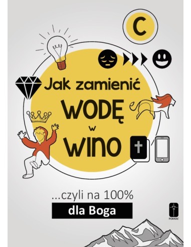 JAK ZAMIENIĆ WODĘ W WINO ... czyli na 100% dla Boga. Część C