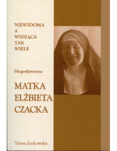 Niewidoma a widząca... Matka Elżbieta Czacka