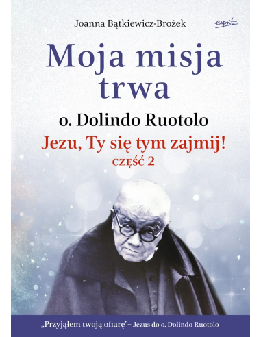 Moja misja trwa - Jezu, Ty się tym zajmij cz.2