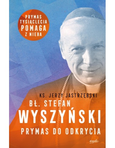 Bł. Stefan Wyszyński - Prymas do odkrycia