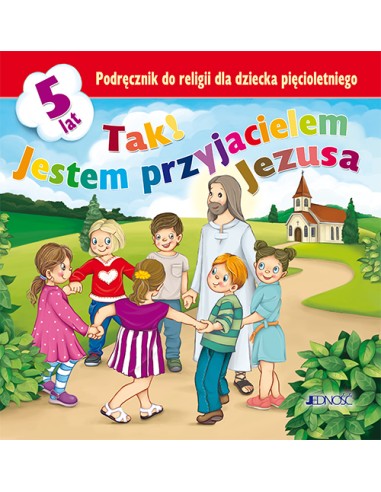 Tak! Jestem przyjacielem Jezusa 5 lat -  Podręcznik do religii