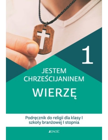 Jestem chrześcijaninem. Wierzę - religia dla kl. 1 szkoły branżowej I stopnia - podręcznik