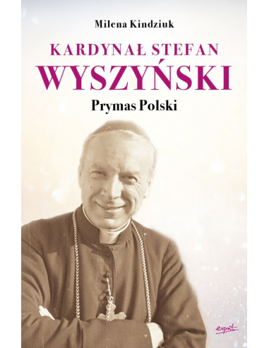 Kardynał Stefan Wyszyński. Prymas Polski