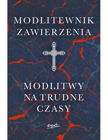 Modlitewnik Zawierzenia. Modlitwy na trudne czasy