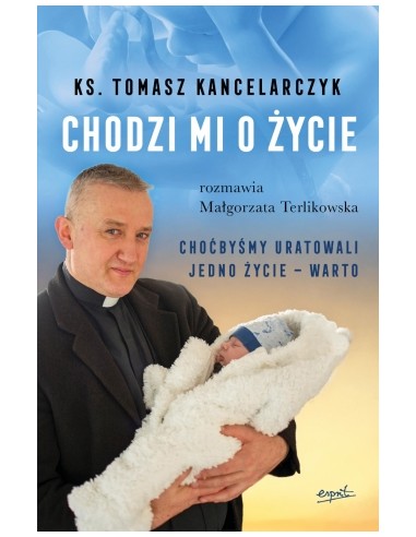 Chodzi mi o życie - ks. Tomasz  Kancelarczyk