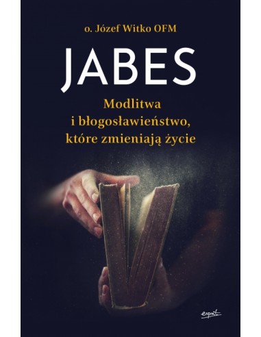 Jabes. Modlitwa i błogosławieństwo, które...