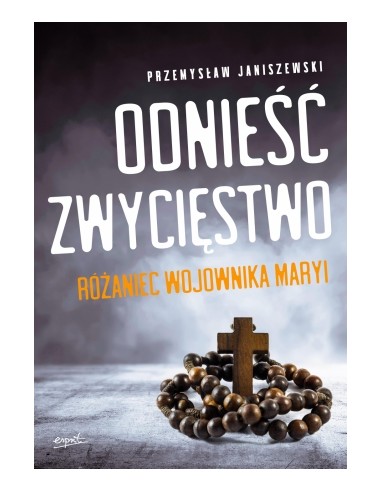 Odnieść Zwycięstwo - Różaniec wojownika Maryi