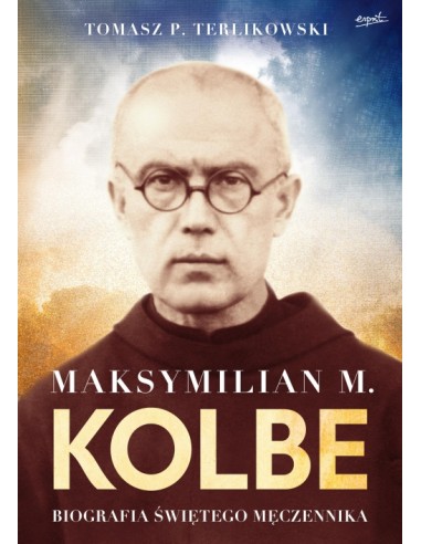 Maksymilian M. Kolbe - Biografia św. męczennika