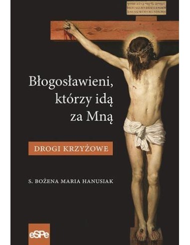 Błogosławieni, którzy idą za Mną. Drogi krzyżowe