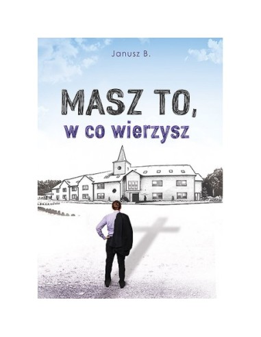 Masz to, w co wierzysz