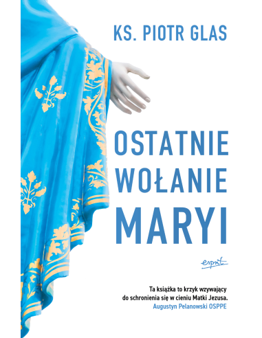 Ostatnie wołanie Maryi - ks. Piotr Glas